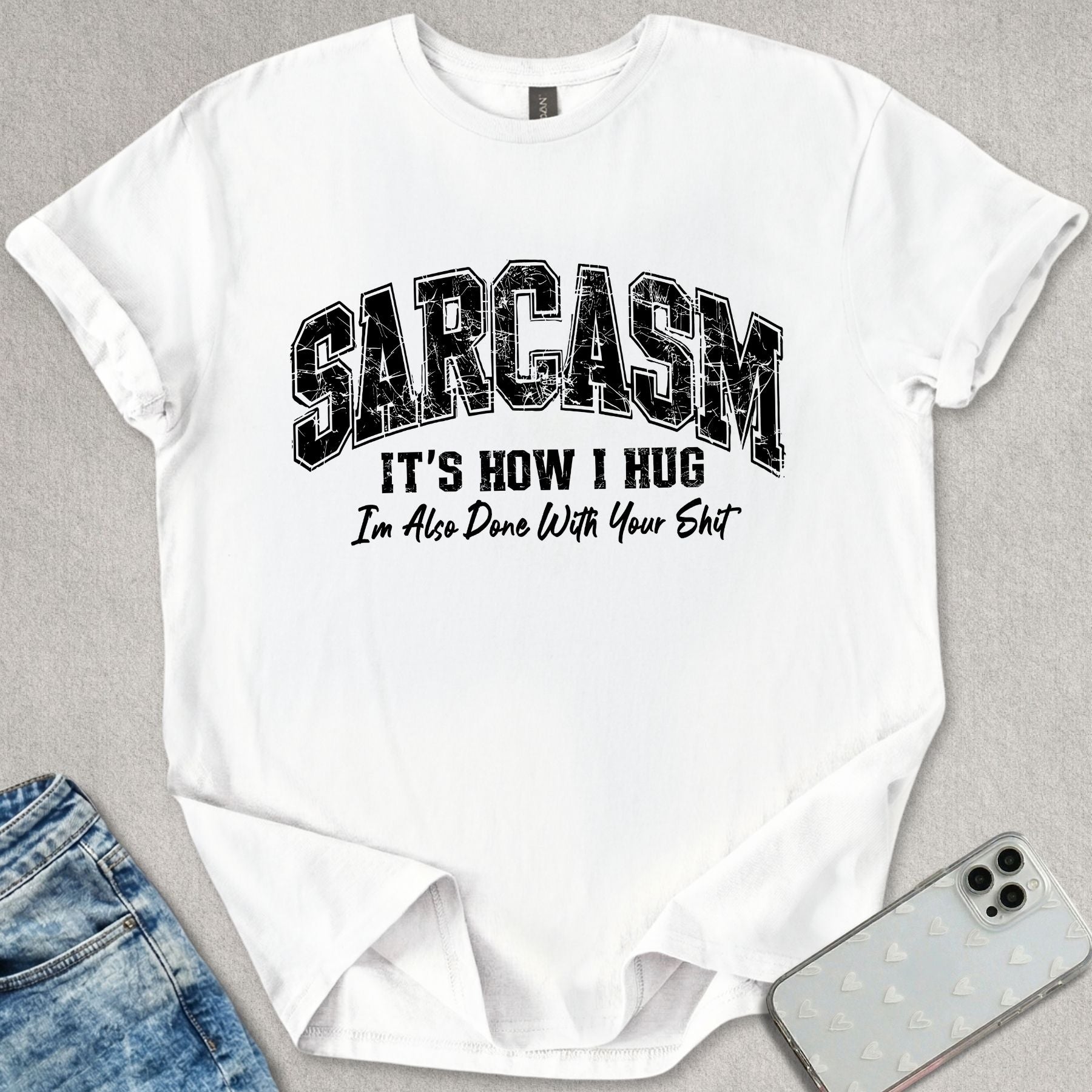 Sarcasm Is How I Hug T-shirt