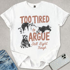 Too Tired To Argue T-shirt