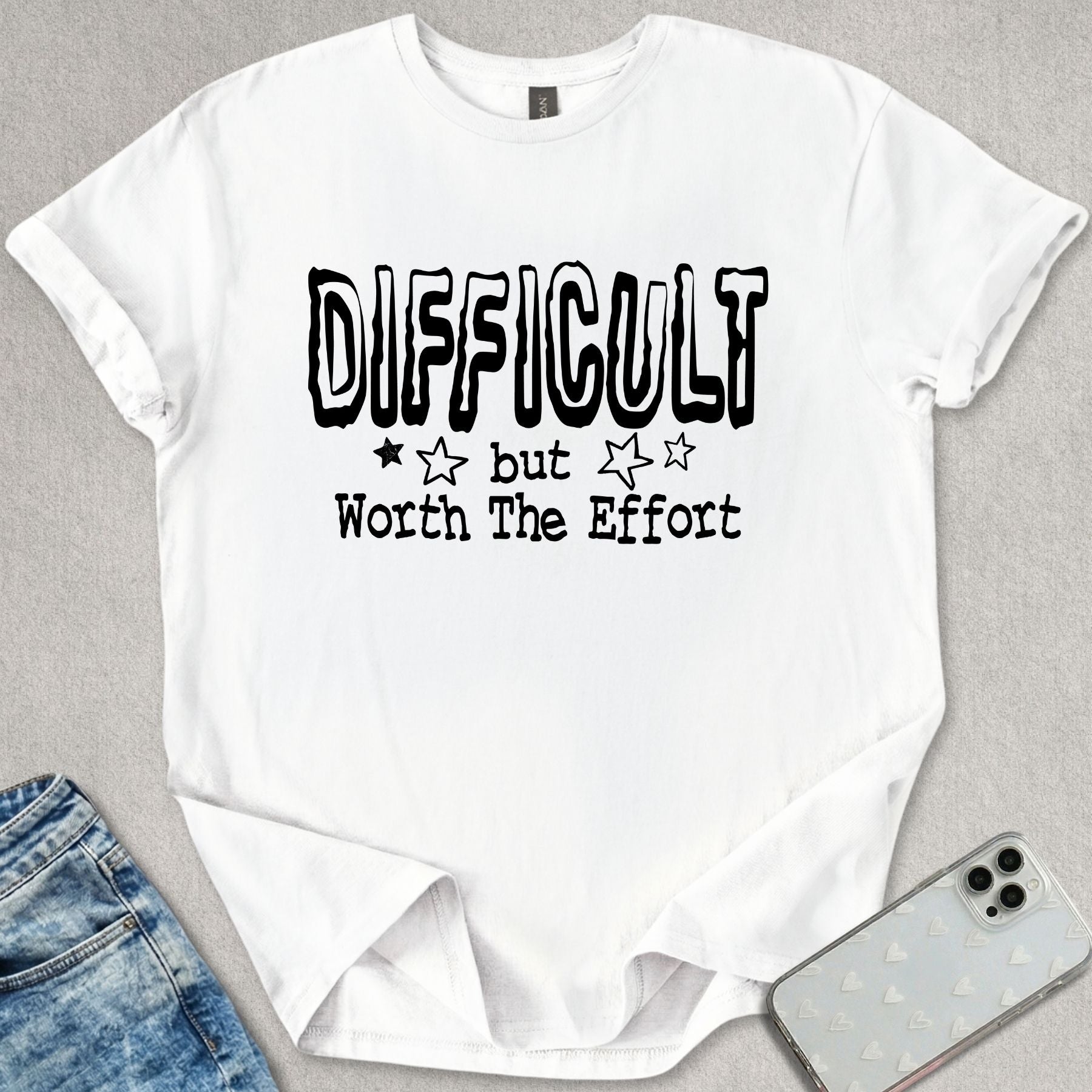 Difficult But Worth The Effort T-shirt