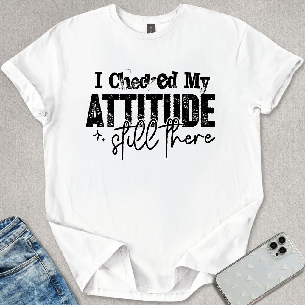 I Checked My Attitude T-shirt