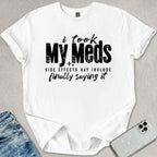 I Took My Meds T-shirt