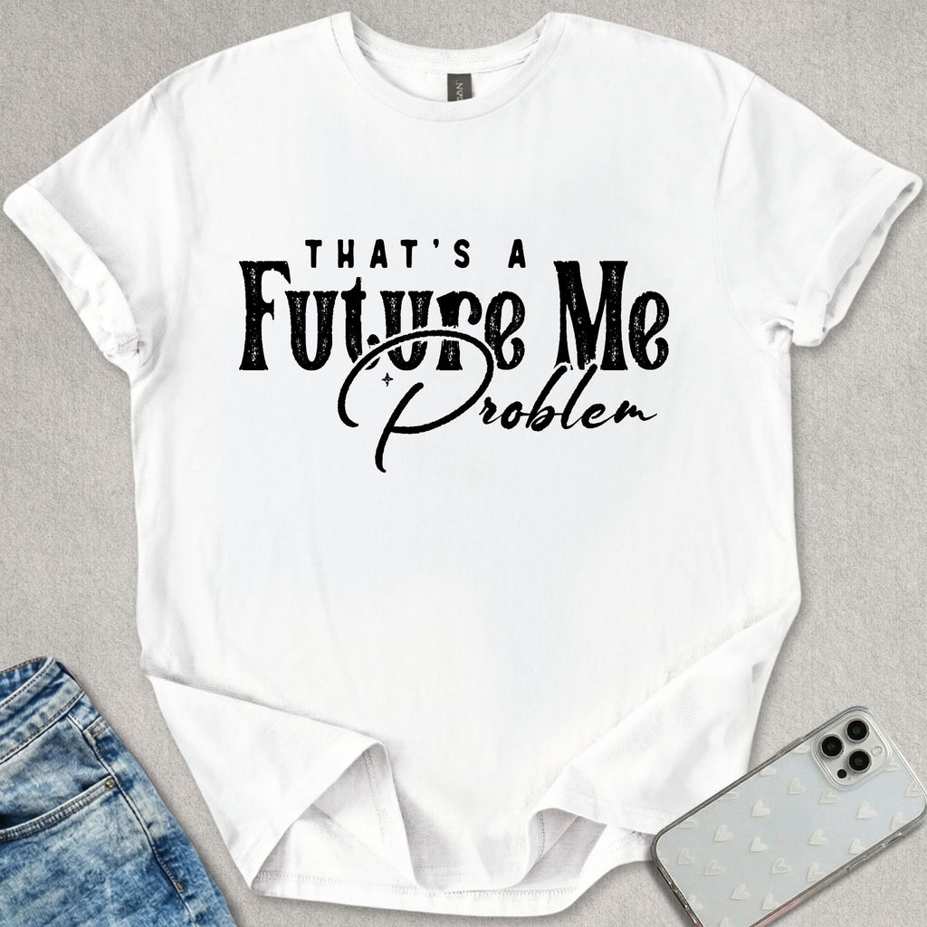 Future Me Problem T-shirt