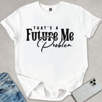Future Me Problem T-shirt