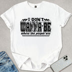 I Don't Wanna Be Where The People Are T-shirt