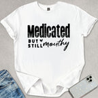 Medicated But Still Mouthy T-shirt