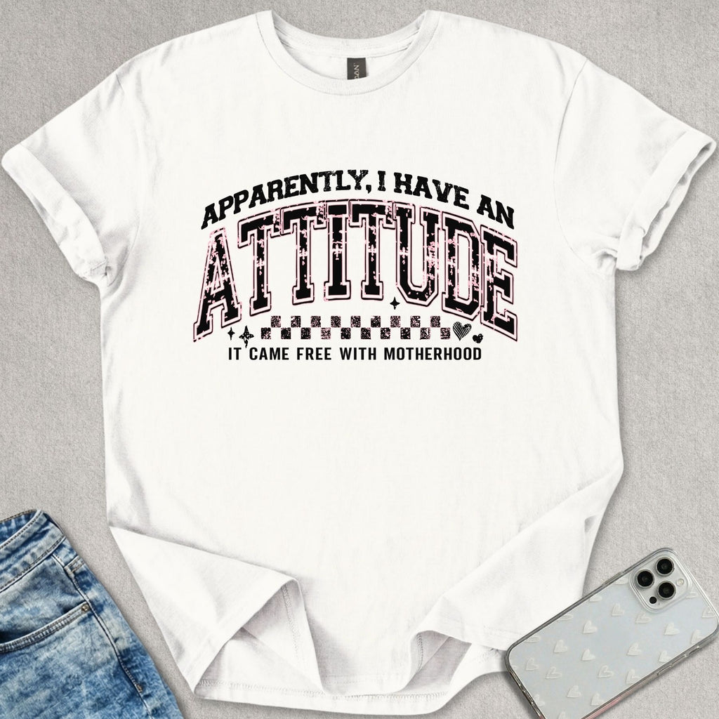 Apparently I Have An Attitude T-shirt