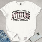 Apparently I Have An Attitude T-shirt