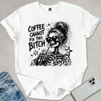 Coffee Cannot Fix T-shirt