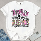 It Was My Husbands Problem T-shirt