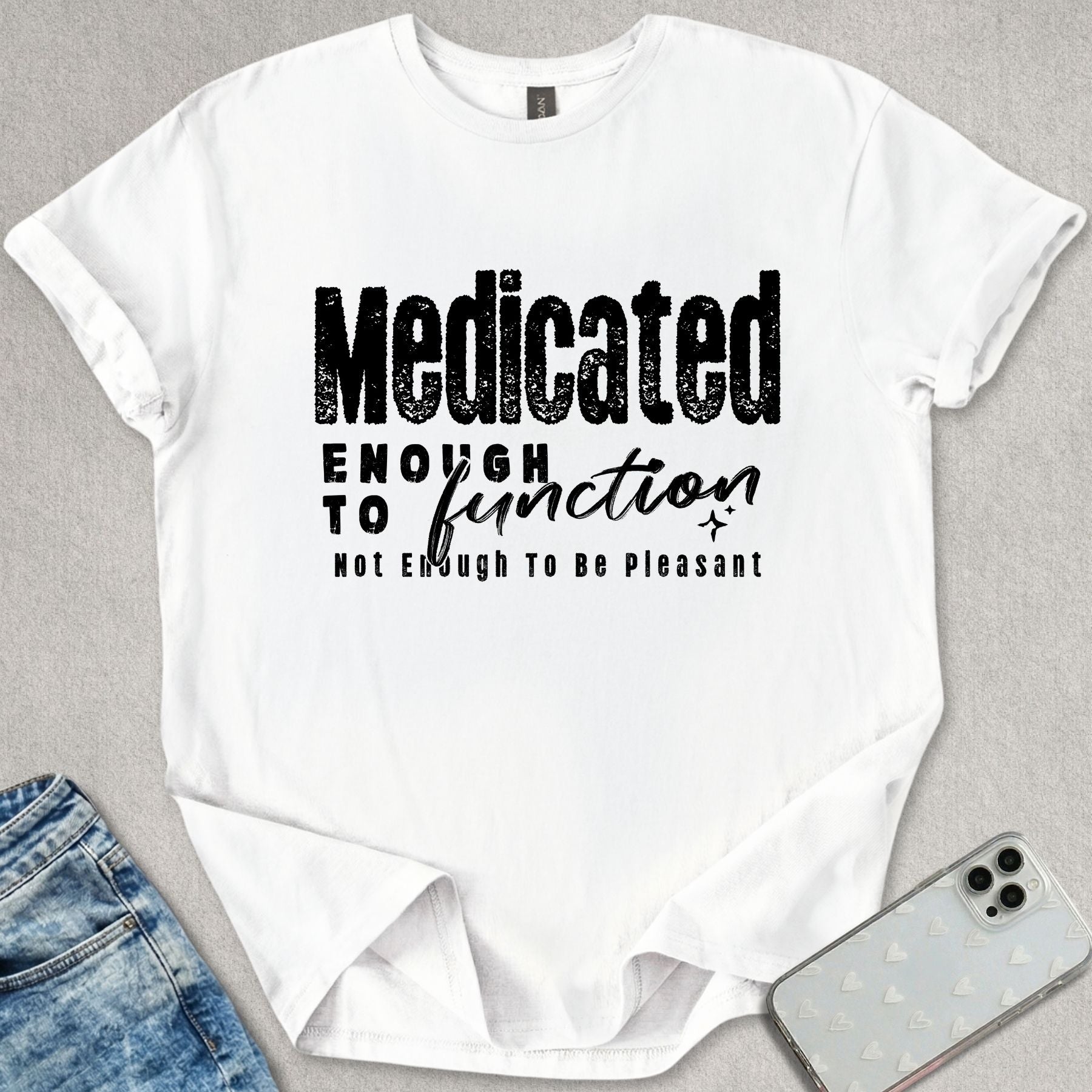 Medicated Enough To Function T-shirt