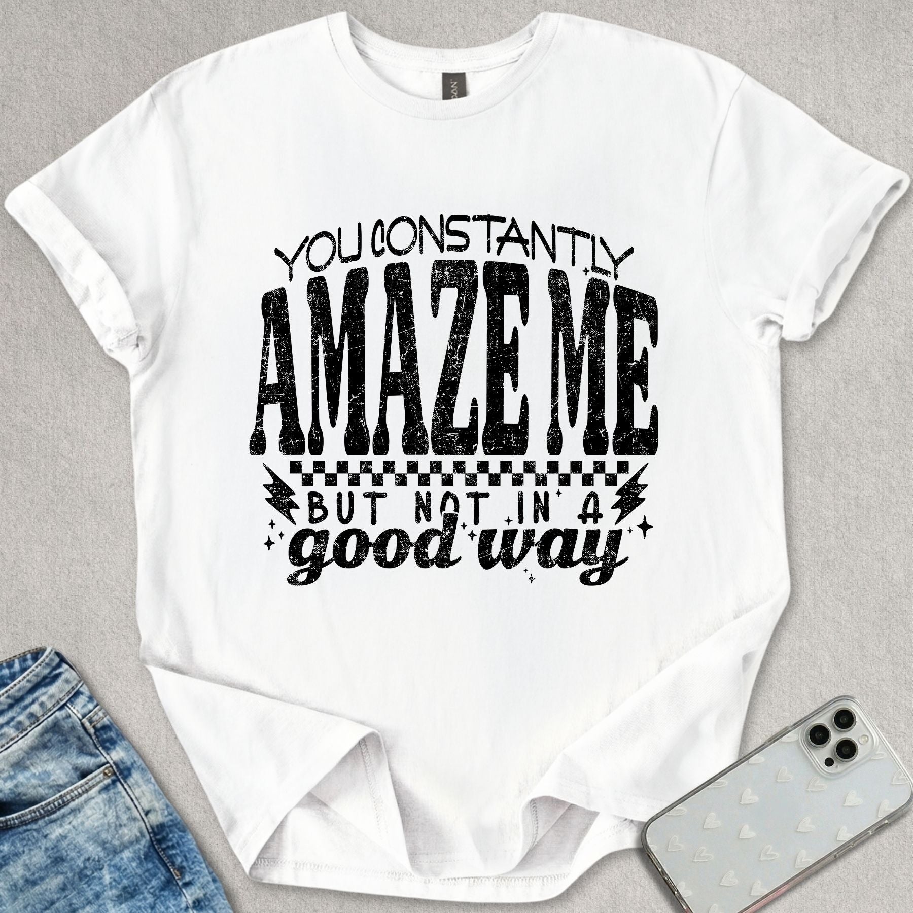 You Constantly Amaze Me T-shirt