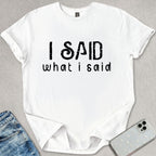 I Said What I Said T-shirt
