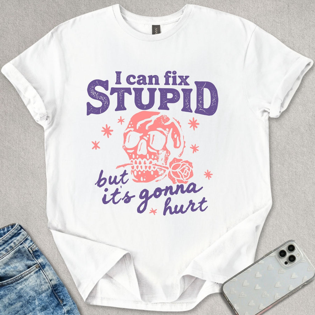 I Can Fix Stupid T-shirt
