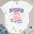 I Can Fix Stupid T-shirt
