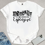Mentally Somewhere Expensive T-shirt