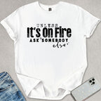 Unless Its On Fire T-shirt