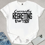 Currently Regretting The Yes T-shirt