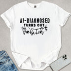 Turns Out I'm The B*tch T-shirt