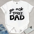 Go Ask Your Dad T-shirt