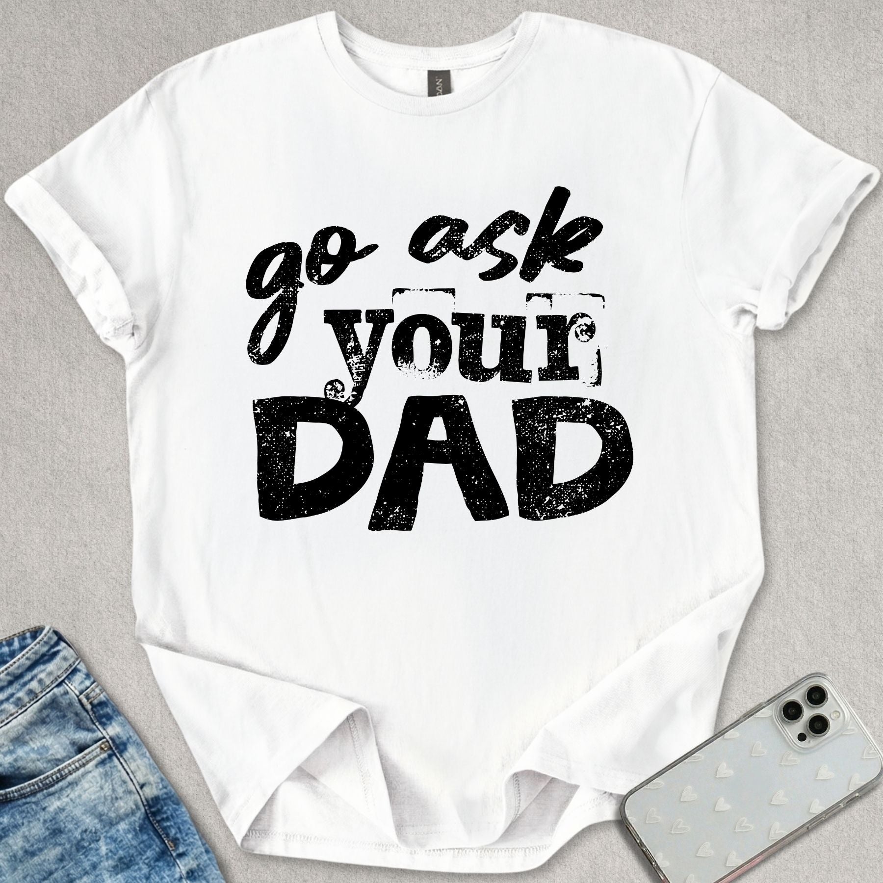 Go Ask Your Dad T-shirt