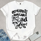 Emotionally Available For Bad Ideas T-shirt