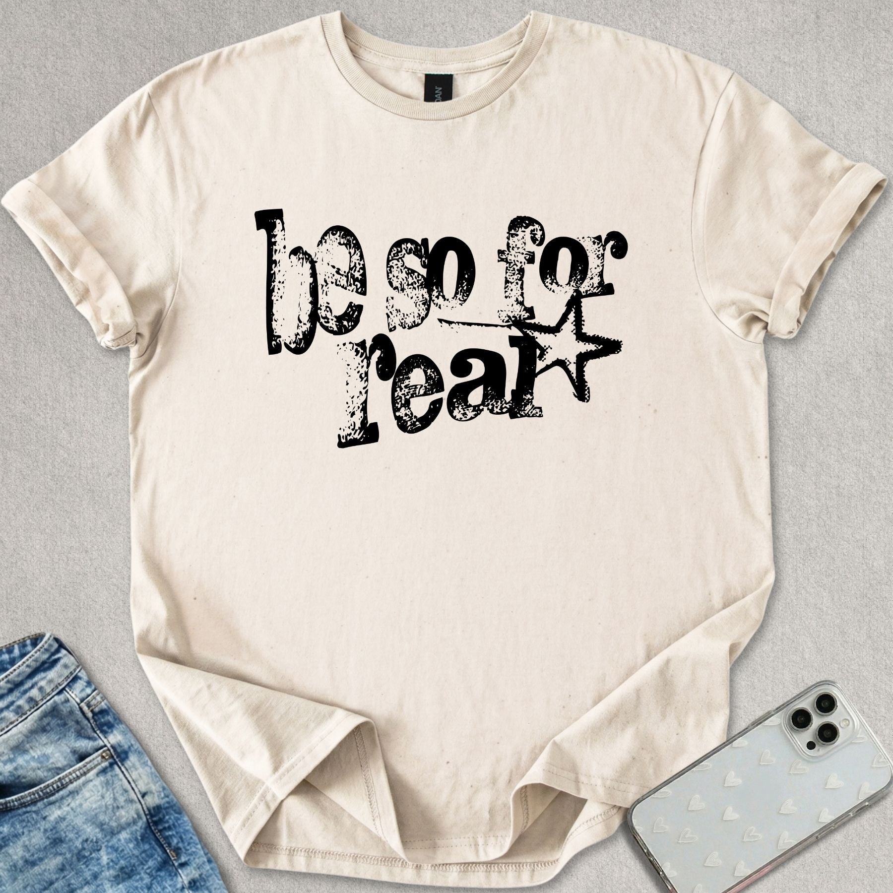 Be So For Real T-shirt
