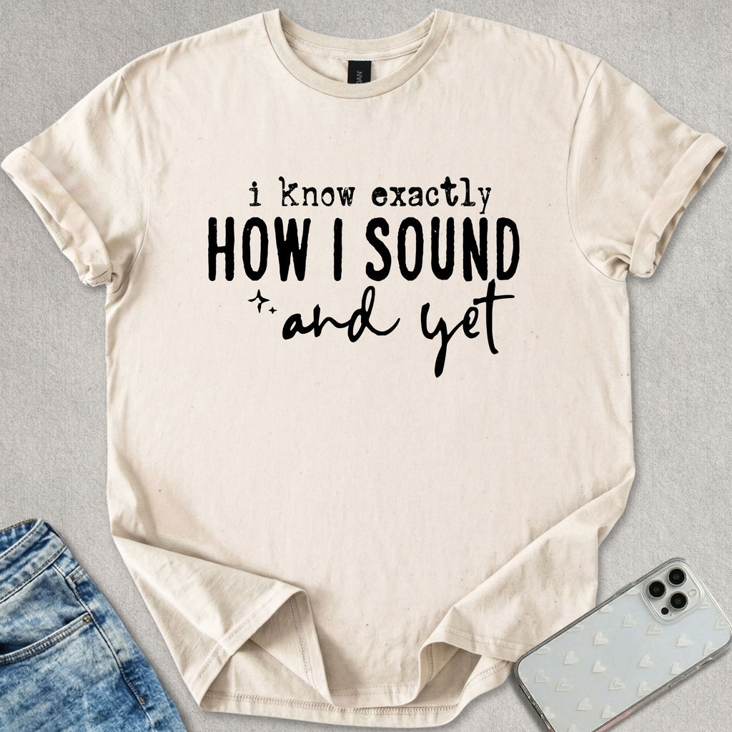 I Know How I Sound T-shirt