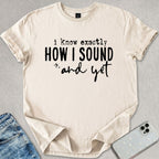 I Know How I Sound T-shirt