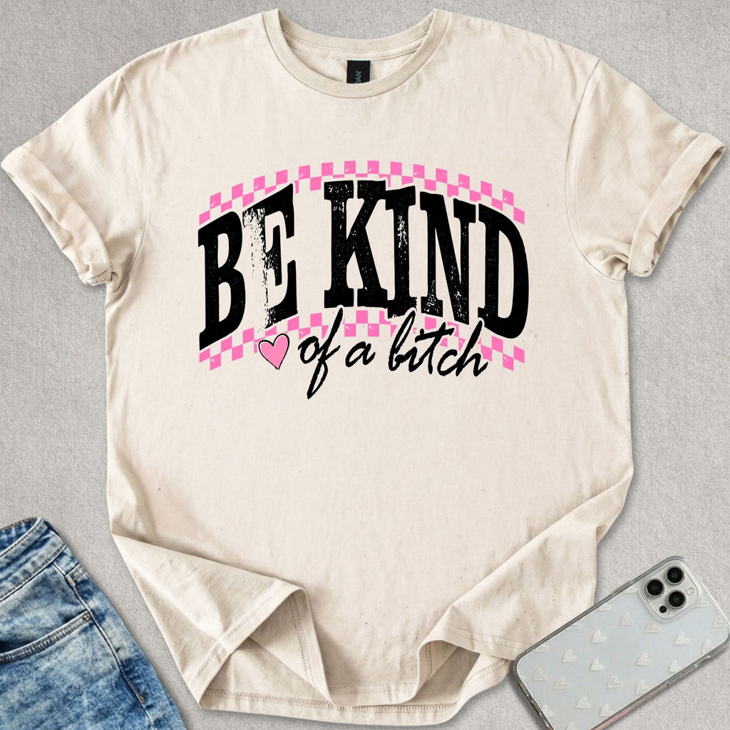 Be Kind Of A B*tch T-shirt