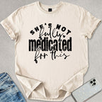 Not Fully Medicated T-shirt