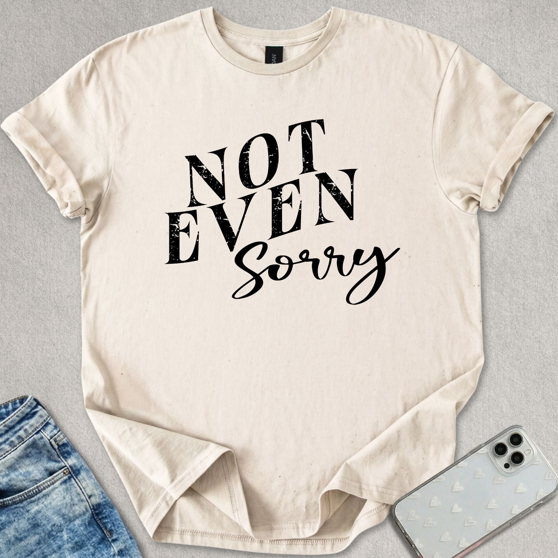 Not Even Sorry T-shirt