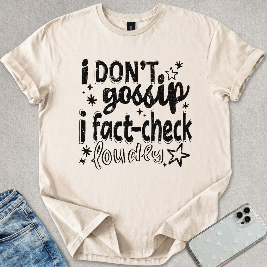 I Don't Gossip T-shirt