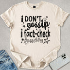 I Don't Gossip T-shirt