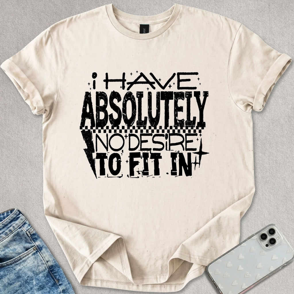 No Desire To Fit In T-shirt