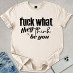 What They Think You Be T-shirt
