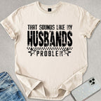 Sounds Like My Husbands Problem T-shirt