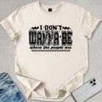 I Don't Wanna Be Where The People Are T-shirt