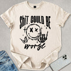 Sh*t Can Be Worse T-shirt