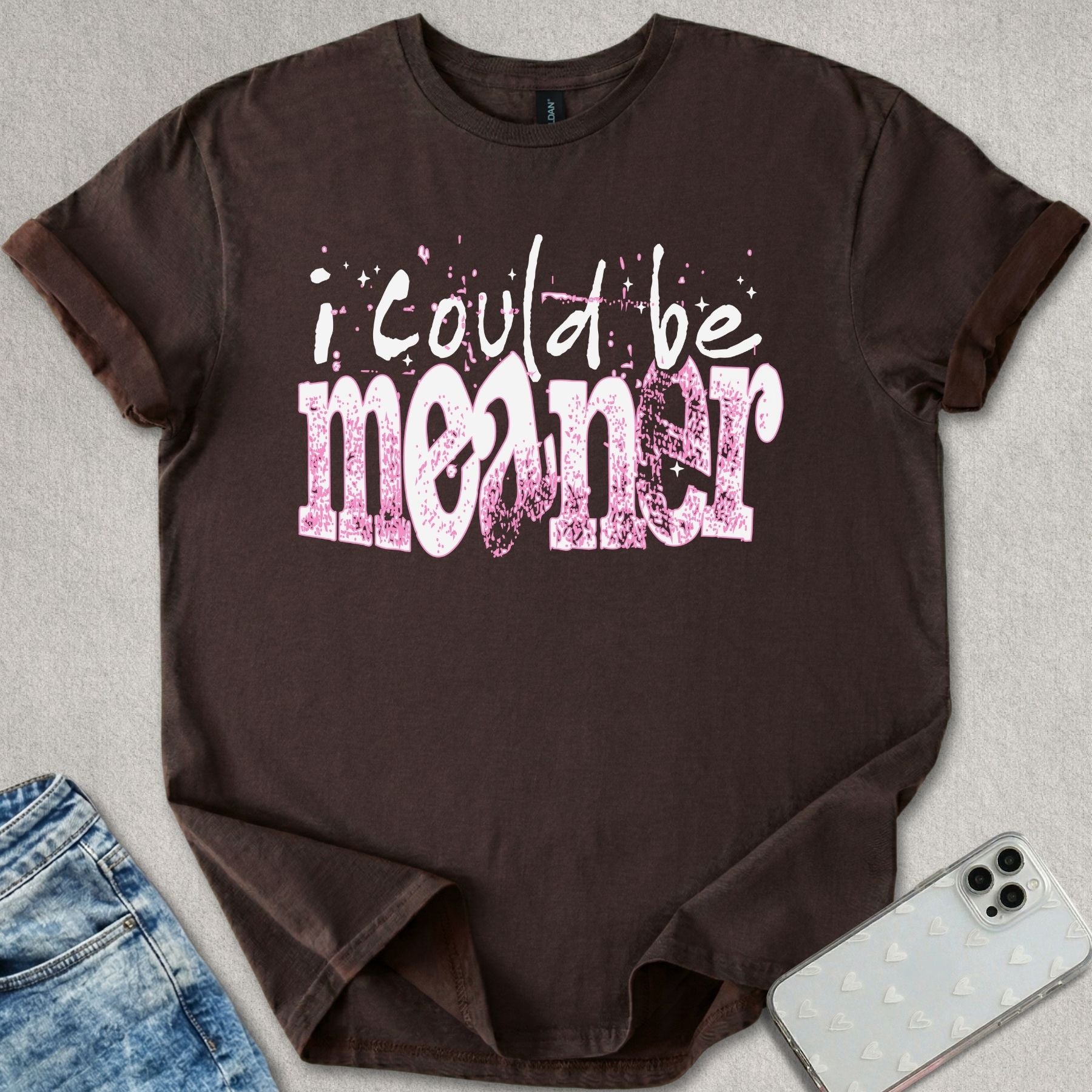 I Could Be Meaner T-shirt