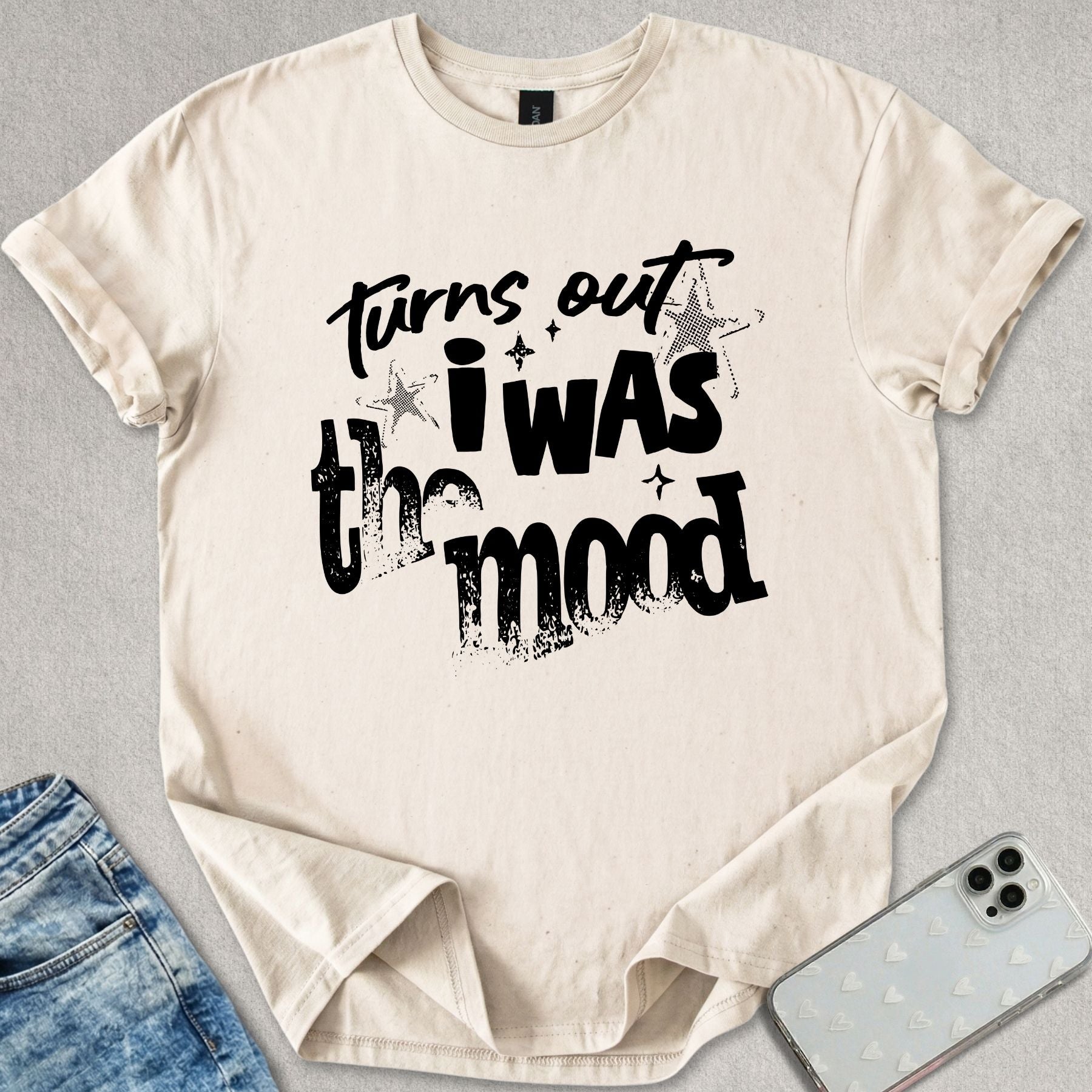 Turns Out I Was The Mood T-shirt