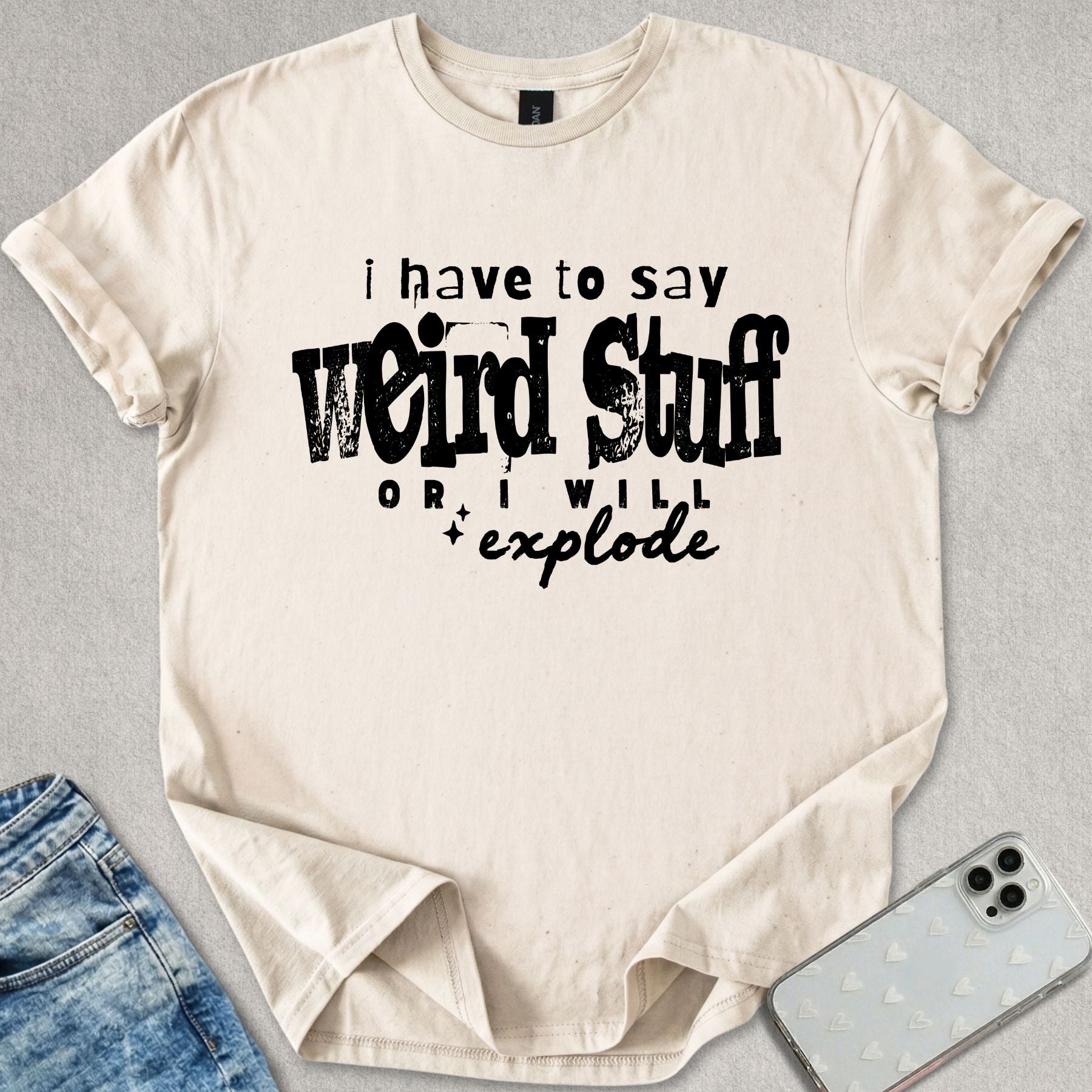 I Have To Say Weird Stuff T-shirt