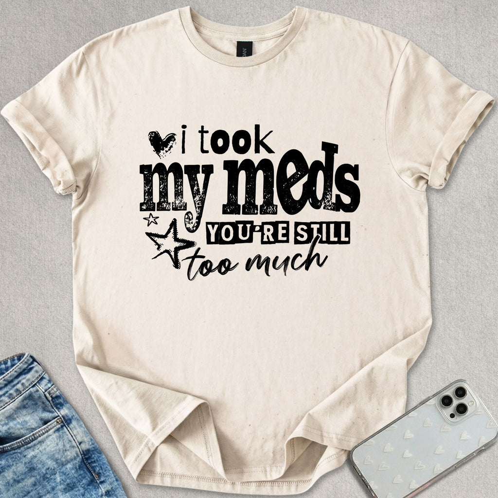 I Took My Meds T-shirt