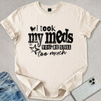 I Took My Meds T-shirt