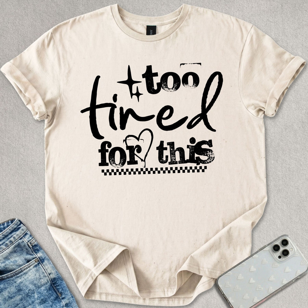 Too Tired For This T-shirt