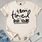 Too Tired For This T-shirt