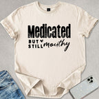 Medicated But Still Mouthy T-shirt