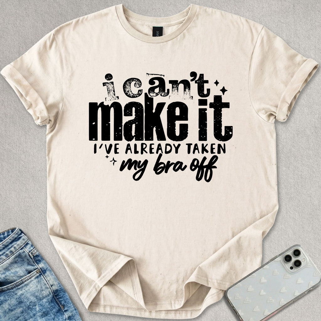 I Can't Make It T-shirt