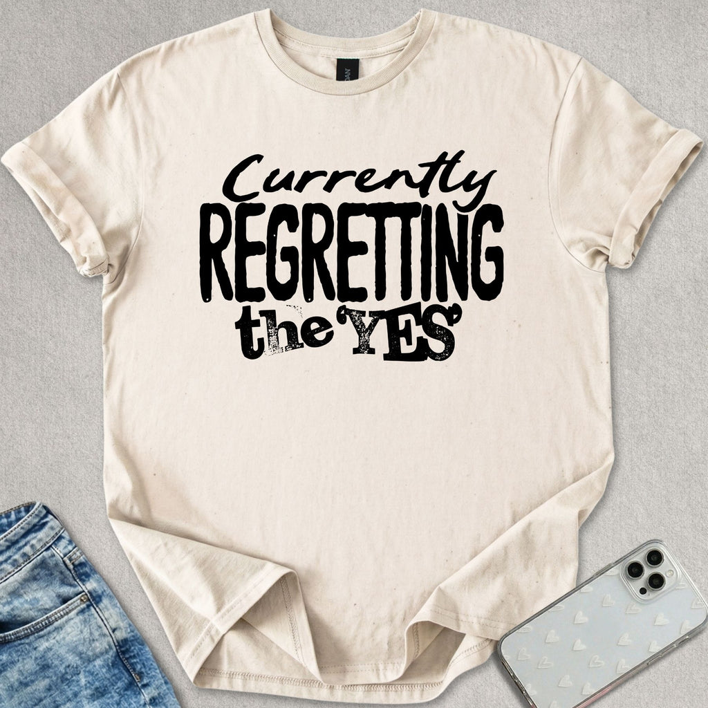 Currently Regretting The Yes T-shirt