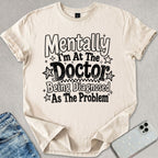 Mentally At The Doctor T-shirt