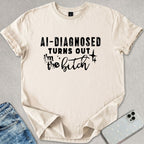 Turns Out I'm The B*tch T-shirt